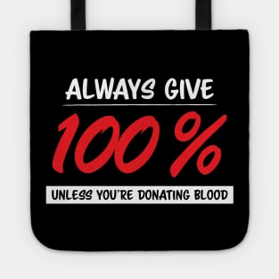 Always Give One Hundred Percent, Unless Your Donating Blood Tote