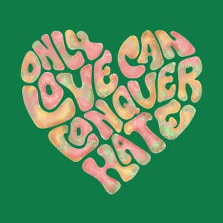 Only Love Can Conquer Hate Heart Word Art T-Shirt