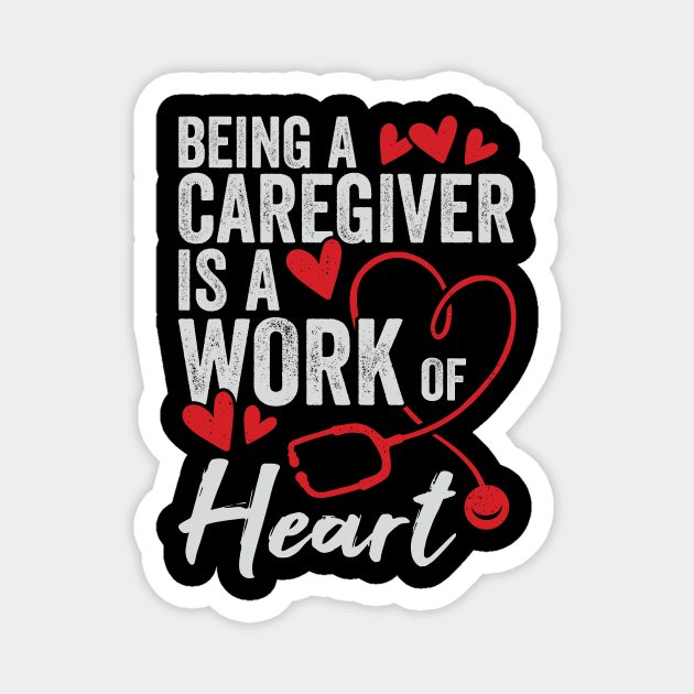 Being A Caregiver Is A Work Of Heart Magnet by Dolde08