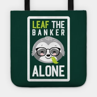 Funny Banker Pun - Leaf me Alone - Gifts for Bankers Tote