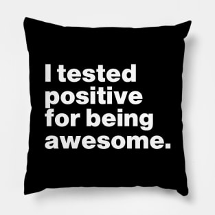 I Tested Positive For Being Awesome Funny Pillow