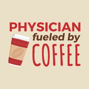 Physician Fueled by Coffee T-Shirt