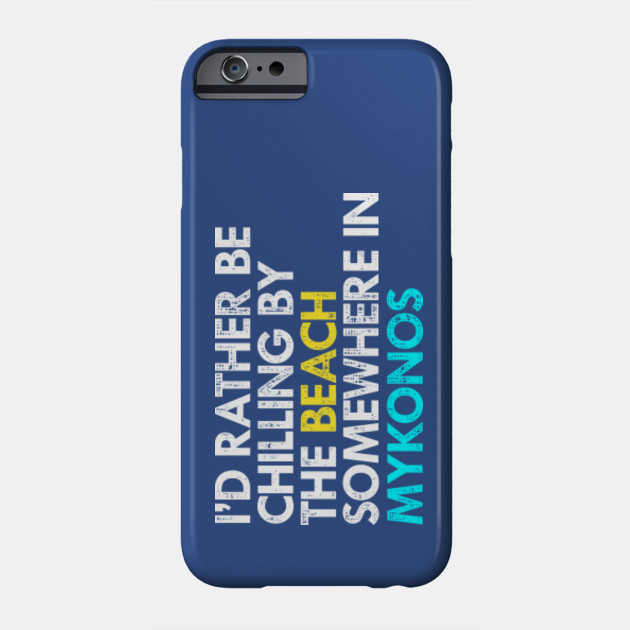 I D Rather Be In Mykonos Greece Mykonos Phone Case Teepublic