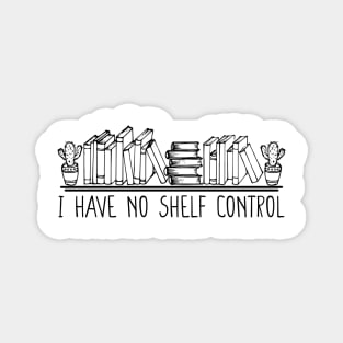 i have no shelf control ,Reading shirt Librarian shirt Book Shelf Design Tee Book Lover Clothes Bookworm Apparel Gift for Teacher Library Magnet