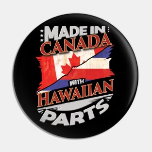 Made In Canada With Hawaiian Parts - Gift for Hawaiian From Hawaii Pin