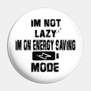 I'm Not Lazy I Am On Energy Saving Mode Pin