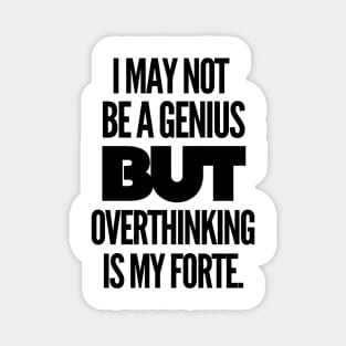 I may not be a genius but overthinking is my forte. Magnet