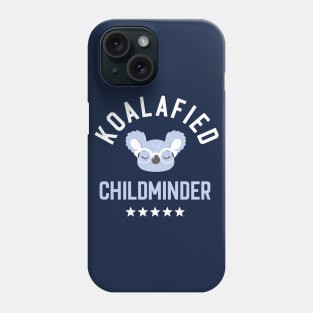 Koalafied Childminder - Funny Gift Idea for Childminders Phone Case