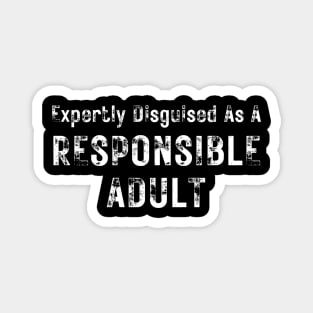 Expertly Disguised As A Responsible Adult. Funny Sarcastic Adulting Saying Magnet