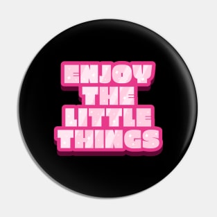 Enjoy The Little Things Text Design Pin