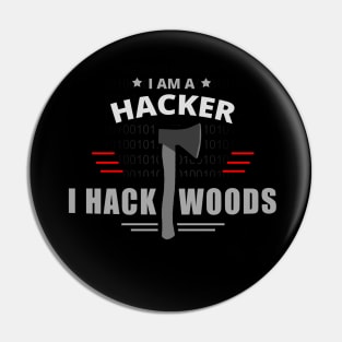 I Am A Hacker, I Hack Woods - Hacker Pin