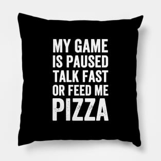 My game is paused talk fast or feed me pizza Pillow