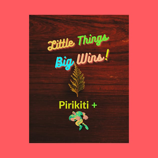 LITTLE THINGS, BIG WINS. by Pirikiti +