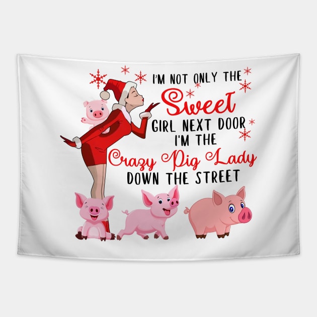 I'm The Sweet Girl Next Door And The Crazy Pig Lady Tapestry by wheeleripjm