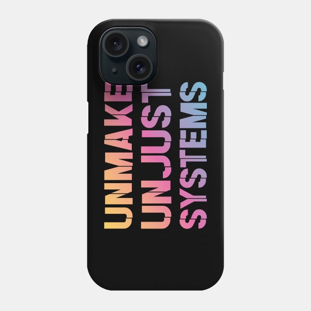 Activism and social justice: UNMAKE UNJUST SYSTEMS (bright gradient text) Phone Case by Ofeefee