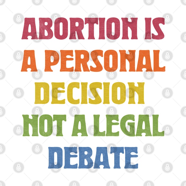 Abortion Is A Personal Decision Not A Legal Debate by CultOfRomance