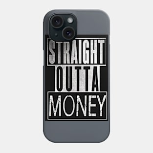 Straight Outta Money Phone Case