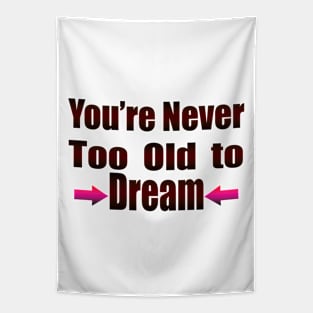 You're Never Too old to Dream Tapestry