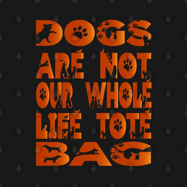 Dogs are not our whole life Tote Bag by walidhamza