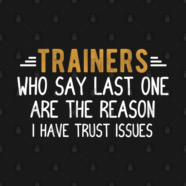 Trainers Who Say Last One Are The Reason I Have Trust Issues, Workout Sayings Fitness Lover by Justbeperfect