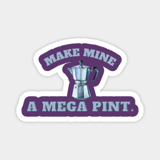 Make mine a mega pint! Coffee Magnet