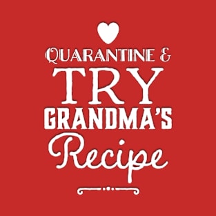 Quarantine and Try Grandma's Recipe Grandma lover T-Shirt