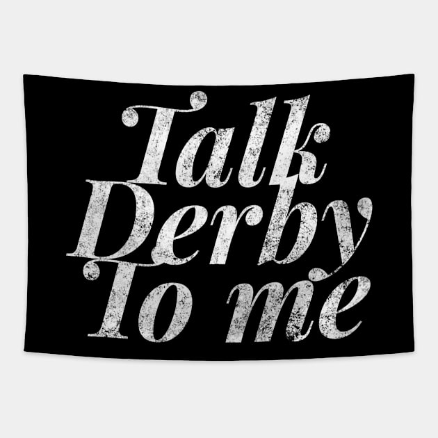 Talk Derby To Me fashion distressed text in white for skaters and roller derby fans Tapestry by BlueLightDesign