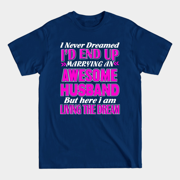 Disover I'd End up Marrying an Awesome Husband - Awesome Husband - T-Shirt