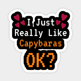 I Just Really Like Capybaras OK Magnet