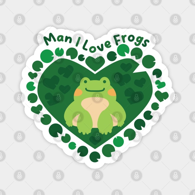 Man I Love Frogs [moss] Magnet by deadbeatprince typography