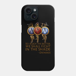 So Much The Better, We Shall Fight In The Shade. - Dienekes Phone Case