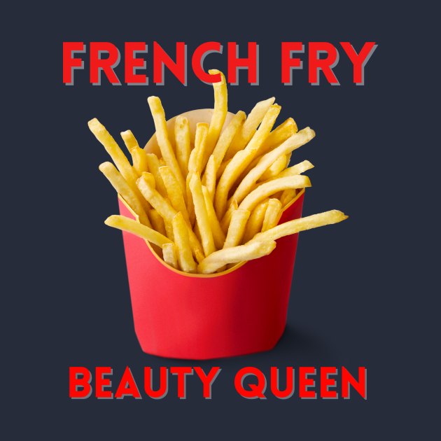 French Fry Beauty Queen by Queen of the Minivan