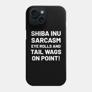 Shiba Inu Sarcasm Eye Rolls and Tail Wags on Point! Phone Case