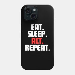 EAT. SLEEP. ACT. REPEAT. Phone Case