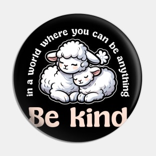 In World Where You Can Be Anything Be Kind Pin