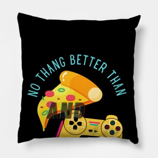 No Thang Better Than Pizza and Gaming Pillow