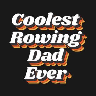 Coolest Rowing Dad Ever T-Shirt