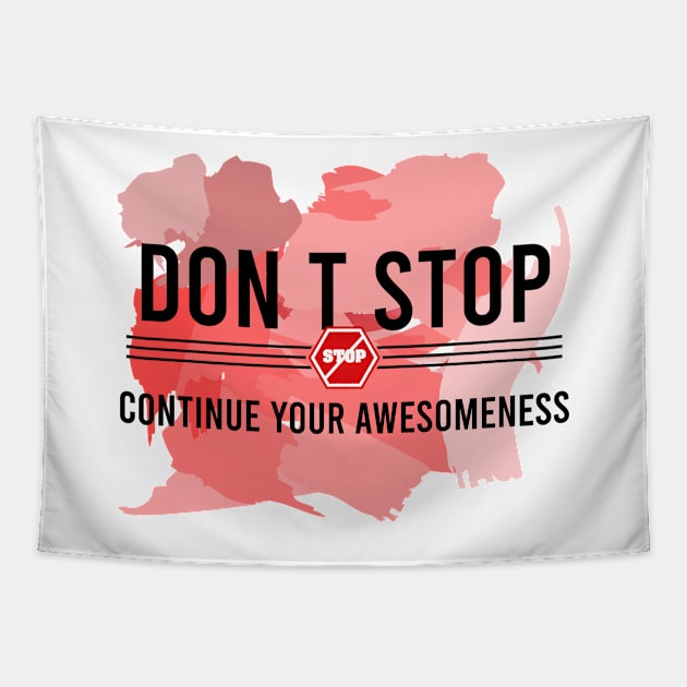 Don’t stop, Continue your Awesomeness Tapestry by chobacobra