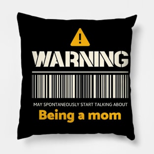 Warning may spontaneously start talking about being a mom Pillow