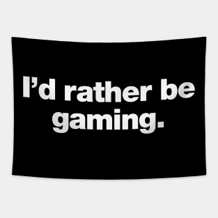 I'd rather be gaming. Tapestry