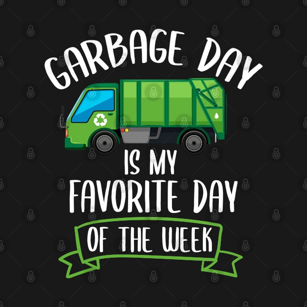 Funny Trucker Gift - Garbage Day Is My Favorite Day Of The week by NAMTO