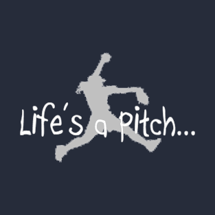 Life's a Pitch Funny Fastpitch Softball Pitcher T-Shirt