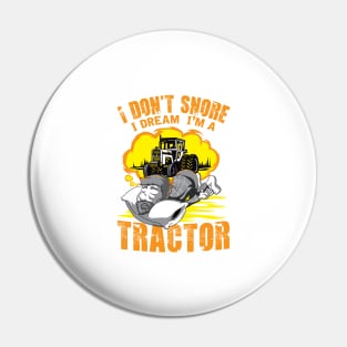 I Don't Snore I Dream I'm A Tractor Pin