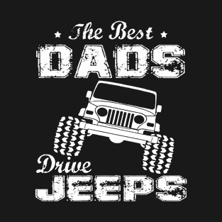 The Best Dads Drive Jeeps Father's Day Jeep Papa Jeep Daddy Jeep Father's Day Jeep Offroad Jeep Lover T-Shirt