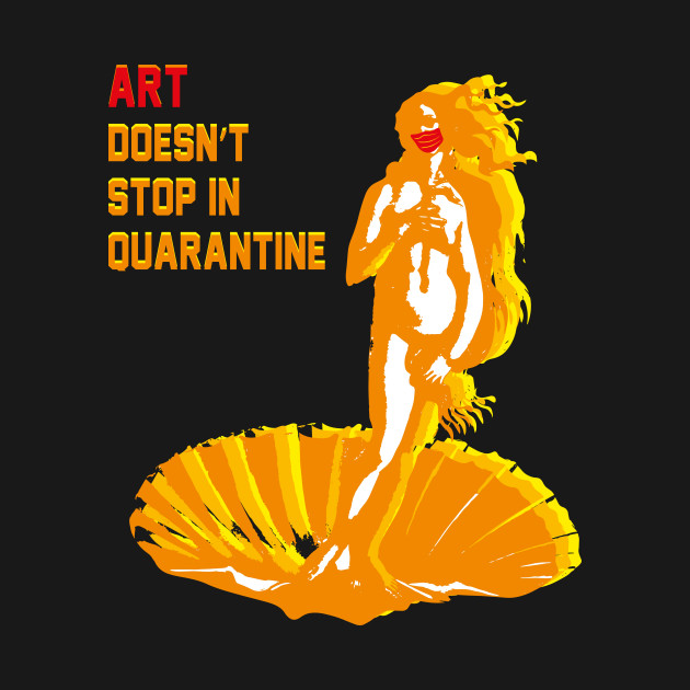 Disover ART doesn't stop in quarantine Venus Botticelli - Quarantine - T-Shirt