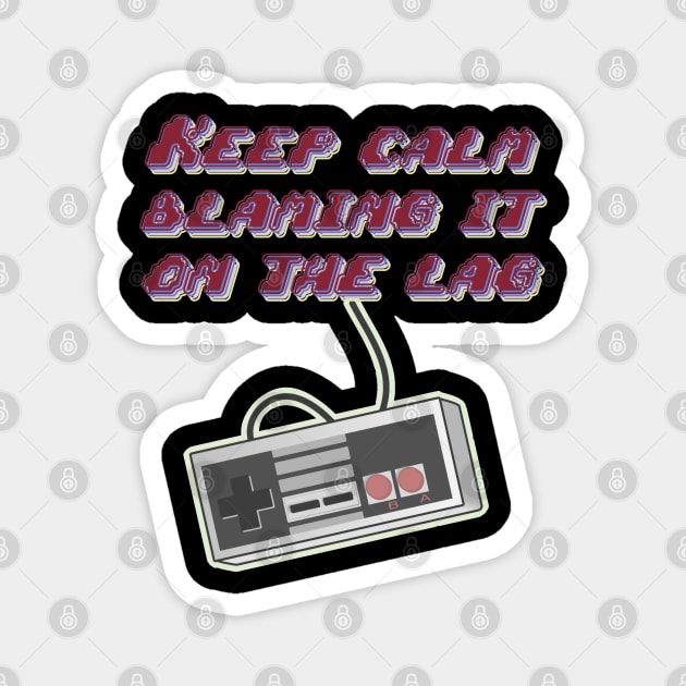 Gamers Keep Calm blaming it on Lag t-shirt Magnet by Mr Bushido