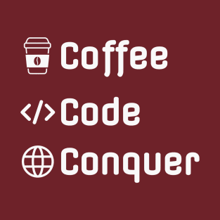 Funny web developer - Coffee Code Conquer T-Shirt