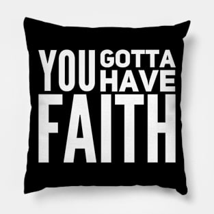 You gotta have faith Pillow