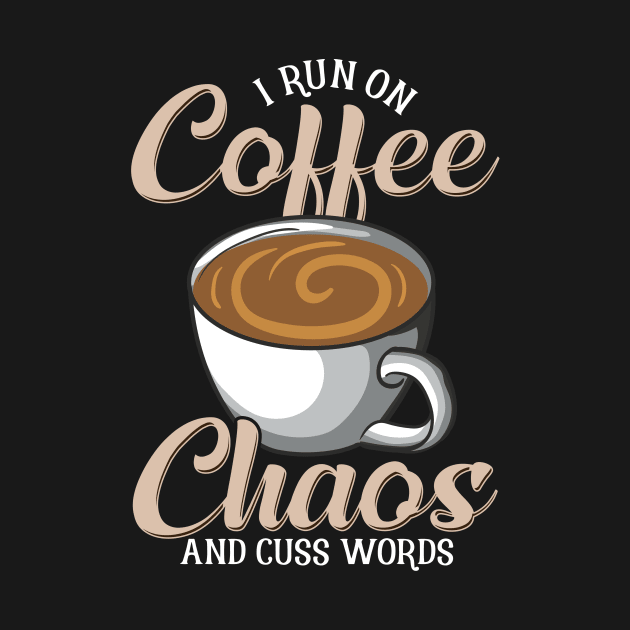 Cute & Funny I Run On Coffee Chaos And Cuss Words by theperfectpresents