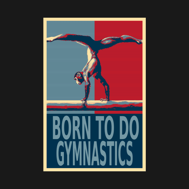Born To Do Gymnastics Funny Chimpanzee HOPE by DesignArchitect